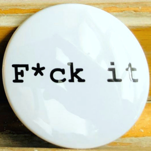 F*CK IT 