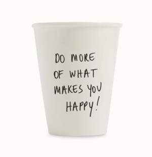 BEKER DO MORE OF WHAT MAKES YOU HAPPY 